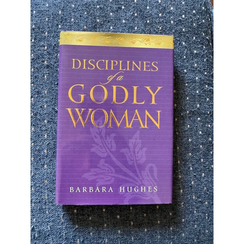 Disciplines of a Godly Woman by Barbara Hughes
